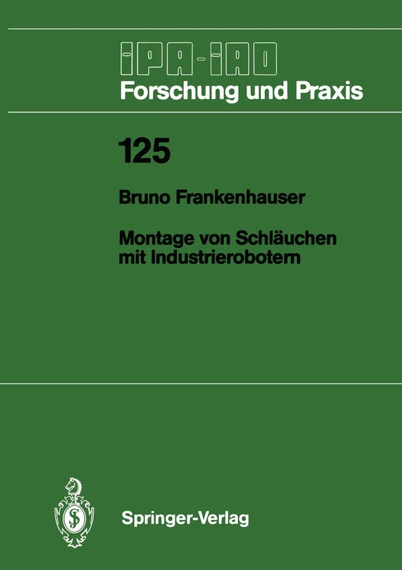 Montage von Schläuchen mit Industrierobotern: 125 (IPA-IAO - Forschung und Praxis, 125)