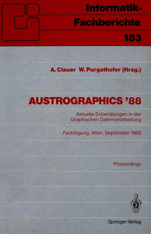 Austrographics ’88: Aktuelle Entwicklungen in der Graphischen Datenverarbeitung Fachtagung, Wien, 28.–30. September 1988: 183 (Informatik-Fachberichte, 183)