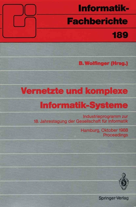 Vernetzte und komplexe Informatik-Systeme: Industrieprogramm zur 18. Jahrestagung der Gesellschaft für Informatik, Hamburg, 18./19. Oktober 1988. Proceedings: 189 (Informatik-Fachberichte, 189)