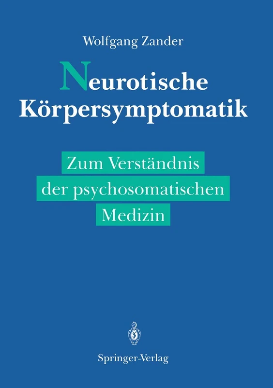 Neurotische Körpersymptomatik: Zum Verständnis der psychosomatischen Medizin