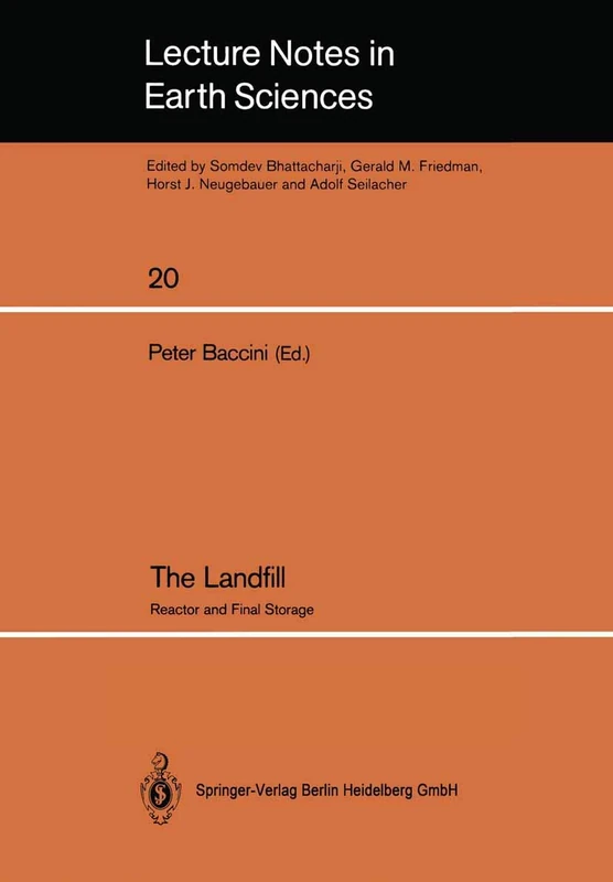 The Landfill: Reactor and Final Storage Swiss Workshop on Land Disposal of Solid Wastes Gerzensee, March 14–17, 1988: 20 (Lecture Notes in Earth Sciences, 20)