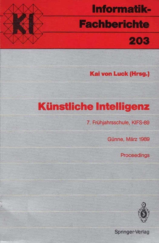 Künstliche Intelligenz: 7. Frühjahrsschule, KIFS-89, Günne, 11.–19. März 1989. Proceedings: 203 (Informatik-Fachberichte, 203)