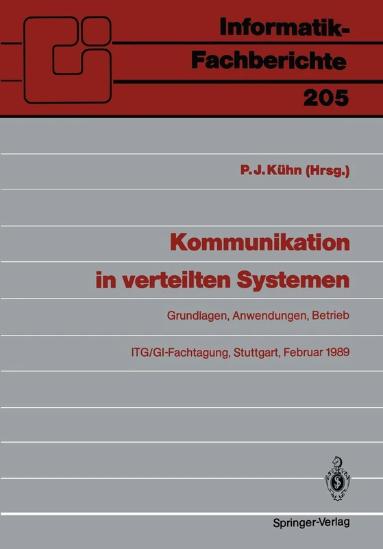 Kommunikation in verteilten Systemen: Grundlagen, Anwendungen, Betrieb ITG/GI-Fachtagung, Stuttgart, 22.–24. Februar 1989 Proceedings: 205 (Informatik-Fachberichte, 205)