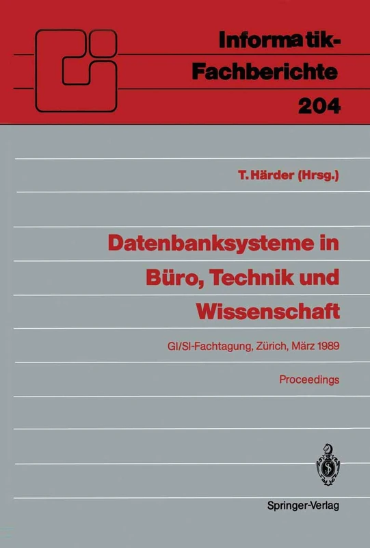 Datenbanksysteme in Büro, Technik und Wissenschaft: GI/SI-Fachtagung Zürich, 1.–3. März 1989 Proceedings: 204 (Informatik-Fachberichte, 204)
