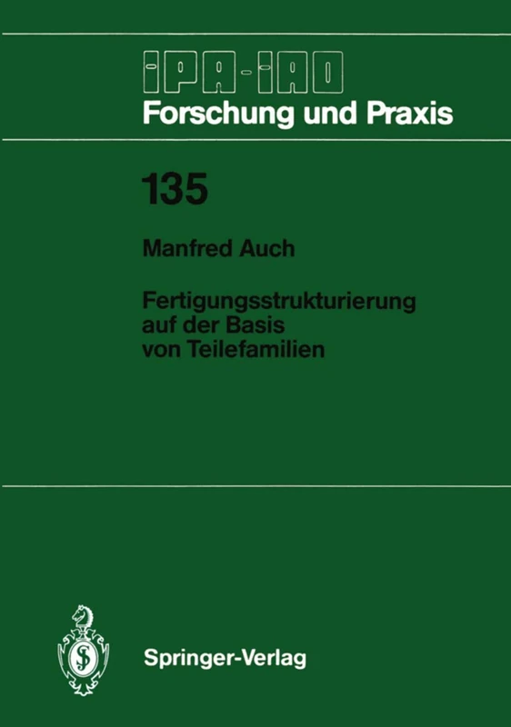 Fertigungsstrukturierung auf der Basis von Teilefamilien: 135 (IPA-IAO - Forschung und Praxis, 135)