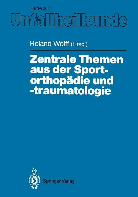 Zentrale Themen aus der Sportorthopädie und -traumatologie: Symposium anläßlich der Verabschiedung von G. Friedebold, Berlin, 25.–26. März 1988: 203 (Hefte zur Zeitschrift "Der Unfallchirurg", 203)