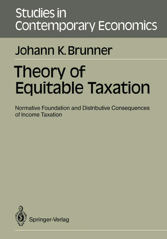 Theory of Equitable Taxation: Normative Foundation and Distributive Consequences of Income Taxation (Studies in Contemporary Economics)