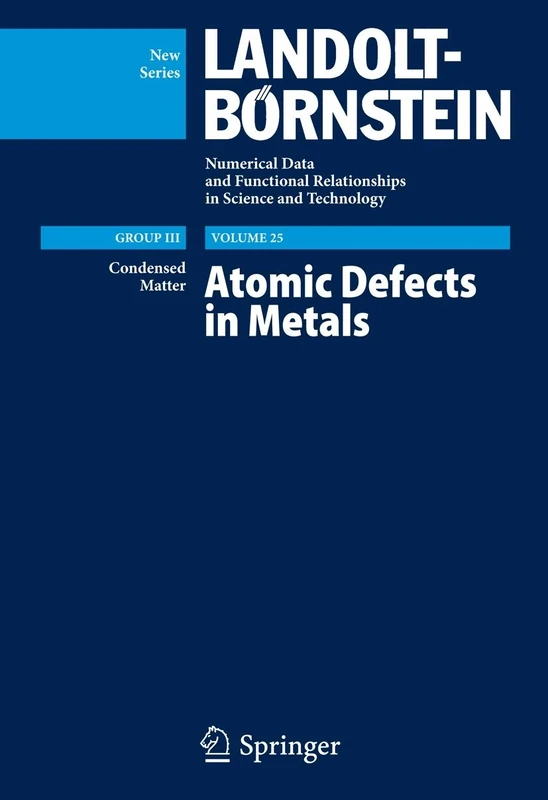 Atomic Defects in Metals / Atomare Fehlstellen in Metallen: 25 (Landolt-Börnstein: Numerical Data and Functional Relationships in Science and Technology - New Series, 25)