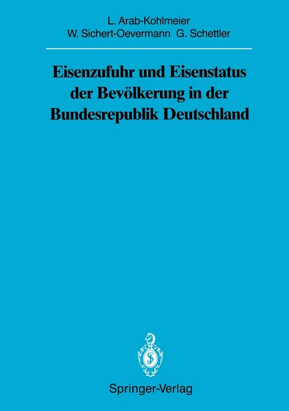 Eisenzufuhr und Eisenstatus der Bevölkerung in der Bundesrepublik Deutschland: 1989 / 1989 (Sitzungsberichte der Heidelberger Akademie der Wissenschaften, 1989 / 1989)