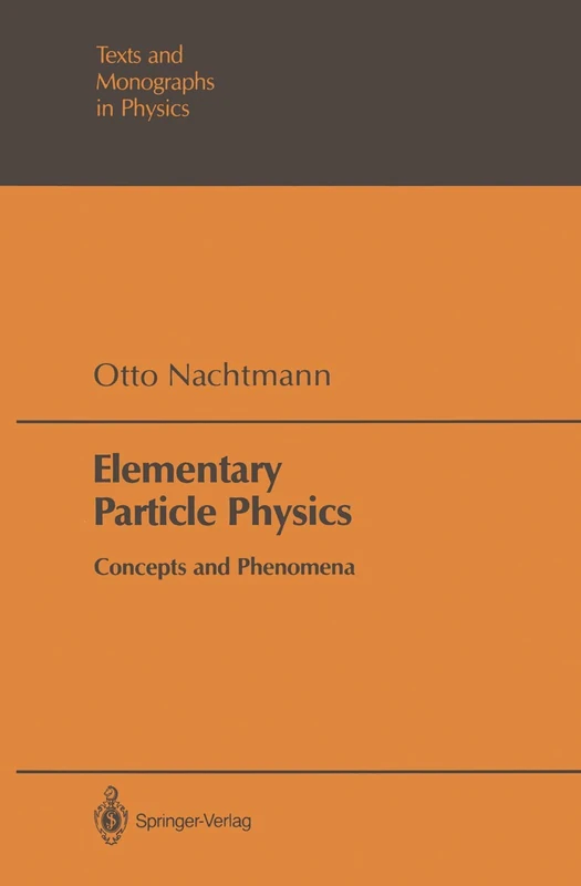 Elementary Particle Physics: Concepts and Phenomena (Theoretical and Mathematical Physics)
