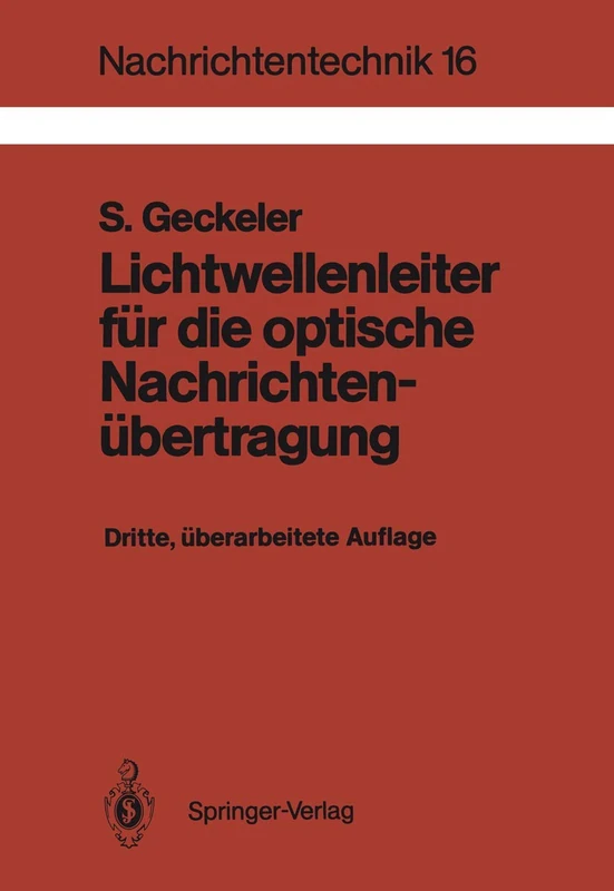 Lichtwellenleiter für die optische Nachrichtenübertragung: Grundlagen und Eigenschaften eines modernen Übertragungsmediums: 16 (Nachrichtentechnik, 16)