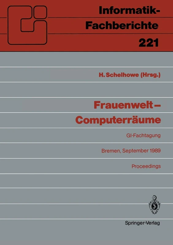 Frauenwelt ― Computerräume: Fachtagung, veranstaltet von der Fachgruppe „Frauenarbeit und Informatik” im Fachbereich 8 der GI Bremen, 21.–24. September 1989: 221 (Informatik-Fachberichte, 221) - Image 1