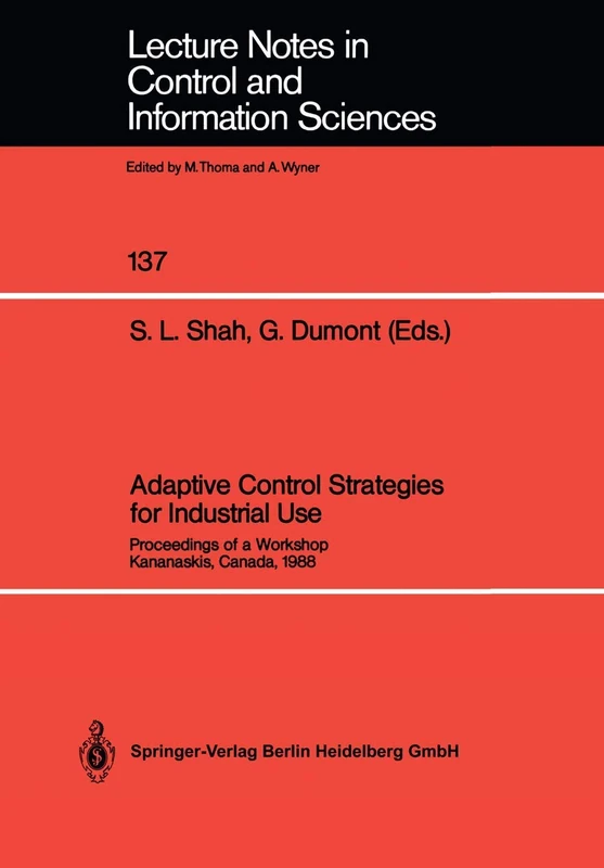 Adaptive Control Strategies for Industrial Use: Proceedings of a Workshop Kananaskis, Canada, 1988: 137 (Lecture Notes in Control and Information Sciences, 137)