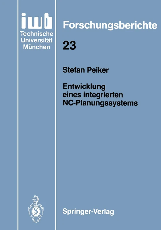Entwicklung eines integrierten NC-Planungssystems: 23 (iwb Forschungsberichte, 23)