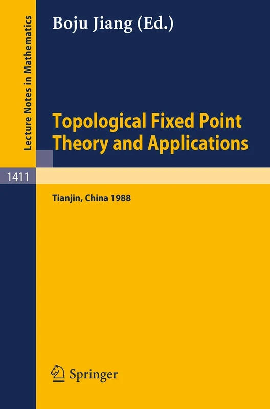 Topological Fixed Point Theory and Applications: Proceedings of a Conference held at the Nankai Institute of Mathematics, Tianjin, PR China, April 5-8, 1988: 1411 (Lecture Notes in Mathematics, 1411)