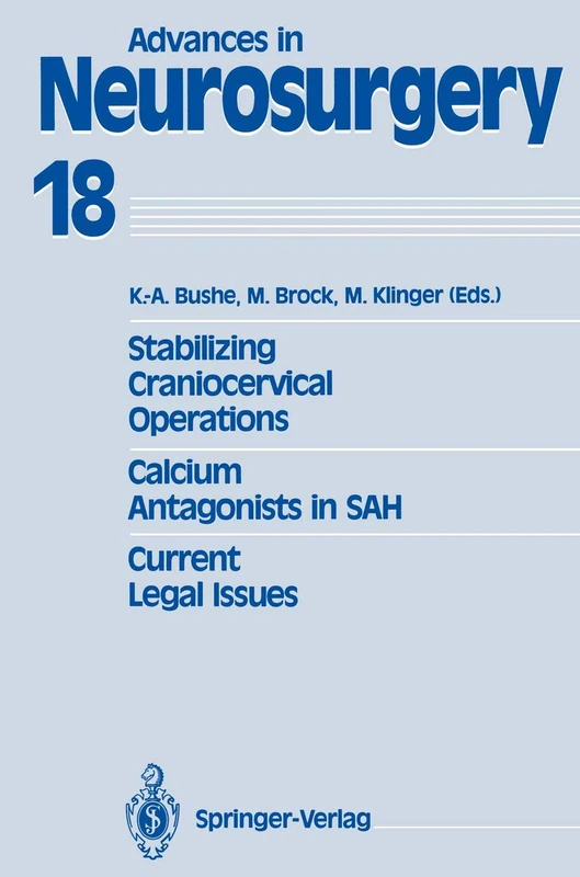 Stabilizing Craniocervical Operations Calcium Antagonists in SAH Current Legal Issues: Proceedings of the 40th Annual Meeting of the Deutsche ... 7-10, 1989: 18 (Advances in Neurosurgery, 18)