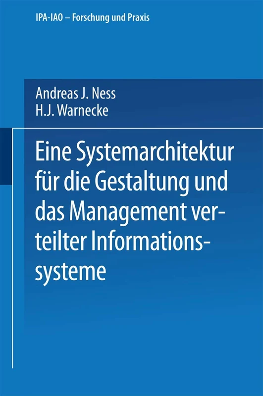 Eine Systemarchitektur für die Gestaltung und das Management verteilter Informationssysteme: 143 (IPA-IAO - Forschung und Praxis, 143)