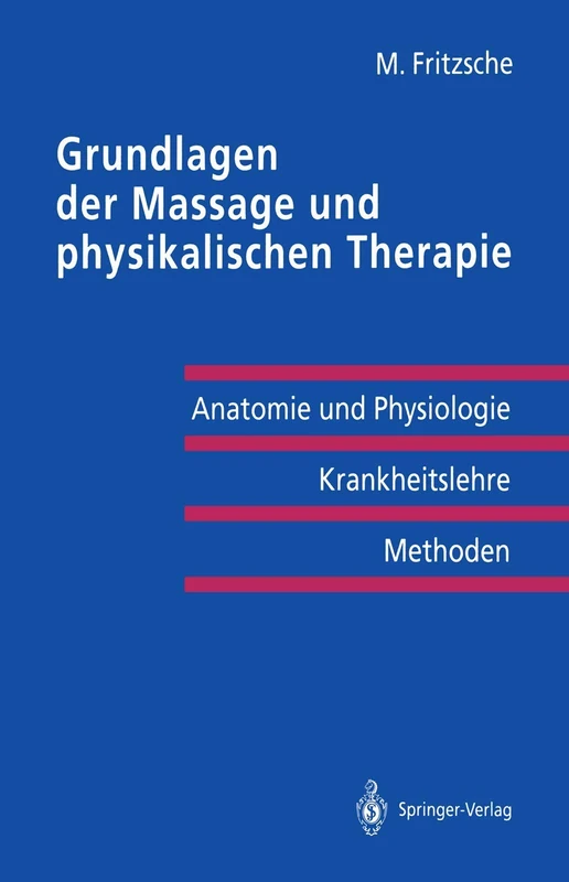 Grundlagen der Massage und physikalischen Therapie: Anatomie und Physiologie ― Krankheitslehre Methoden