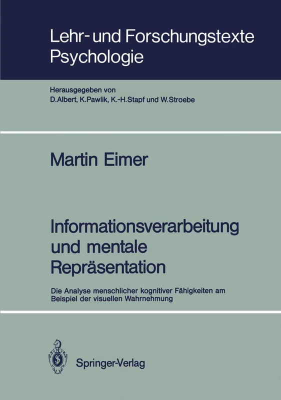 Informationsverarbeitung und mentale Repräsentation: Die Analyse menschlicher kognitiver Fähigkeiten am Beispiel der visuellen Wahrnehmung: 34 (Lehr- und Forschungstexte Psychologie, 34)