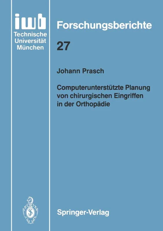 Computerunterstützte Planung von chirurgischen Eingriffen in der Orthopädie: 27 (iwb Forschungsberichte, 27)