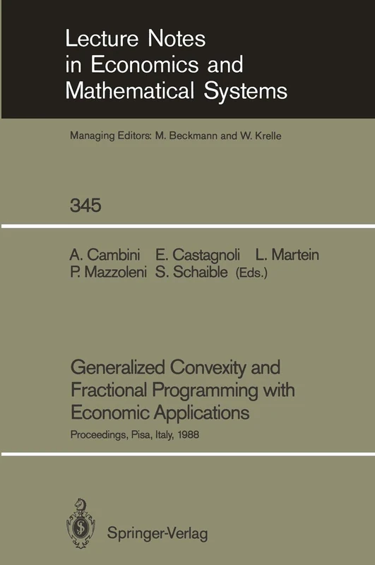Generalized Convexity and Fractional Programming with Economic Applications: Proceedings of the International Workshop on “Generalized Concavity, ... in Economics and Mathematical Systems, 345)