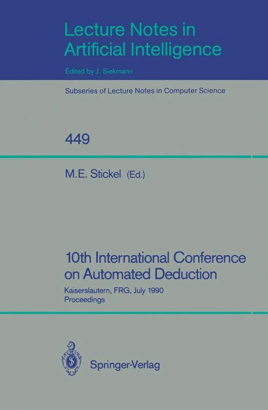 10th International Conference on Automated Deduction: Kaiserslautern, FRG, July 24-27, 1990. Proceedings: 449 (Lecture Notes in Computer Science, 449) - Image 1
