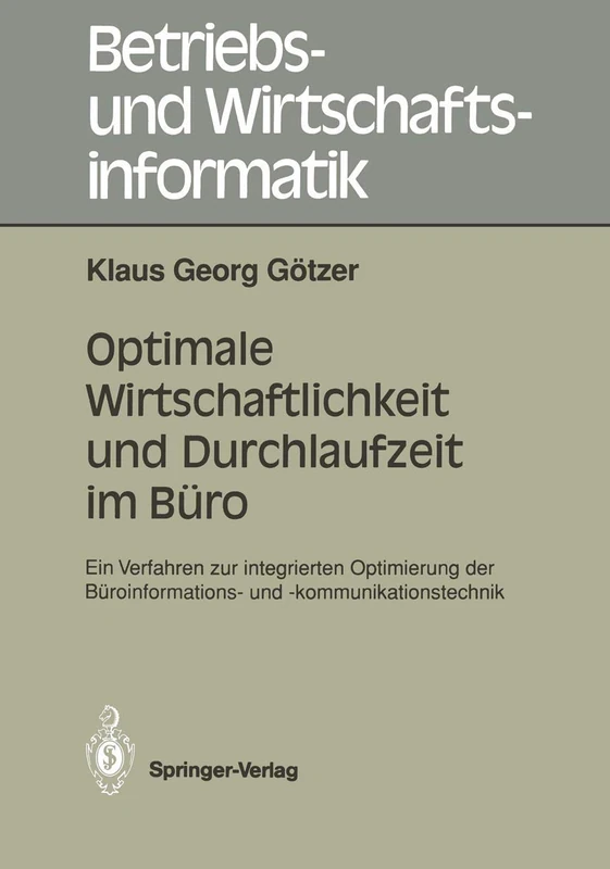 Optimale Wirtschaftlichkeit und Durchlaufzeit im Büro: Ein Verfahren zur integrierten Optimierung der Büroinformations- und -kommunikationstechnik: 43 (Betriebs- und Wirtschaftsinformatik, 43)