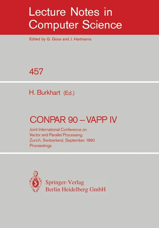 CONPAR 90 - VAPP IV: Joint International Conference on Vector and Parallel Processing, Zurich, Switzerland, September 10-13, 1990. Proceedings: 457 (Lecture Notes in Computer Science, 457)