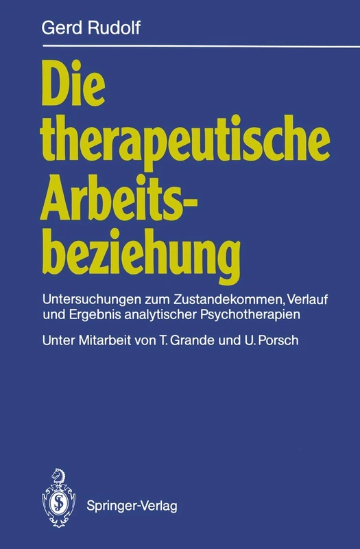 Die therapeutische Arbeitsbeziehung: Untersuchungen zum Zustandekommen, Verlauf und Ergebnis analytischer Psychotherapien