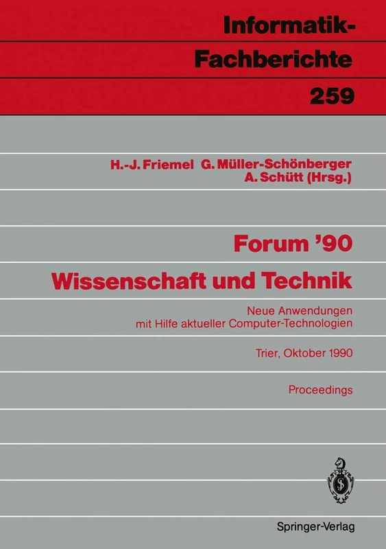 Forum ’90 Wissenschaft und Technik: Neue Anwendungen mit Hilfe aktueller Computer-Technologien, Trier, 8./9. Oktober 1990 Proceedings: 259 (Informatik-Fachberichte, 259) - Image 1