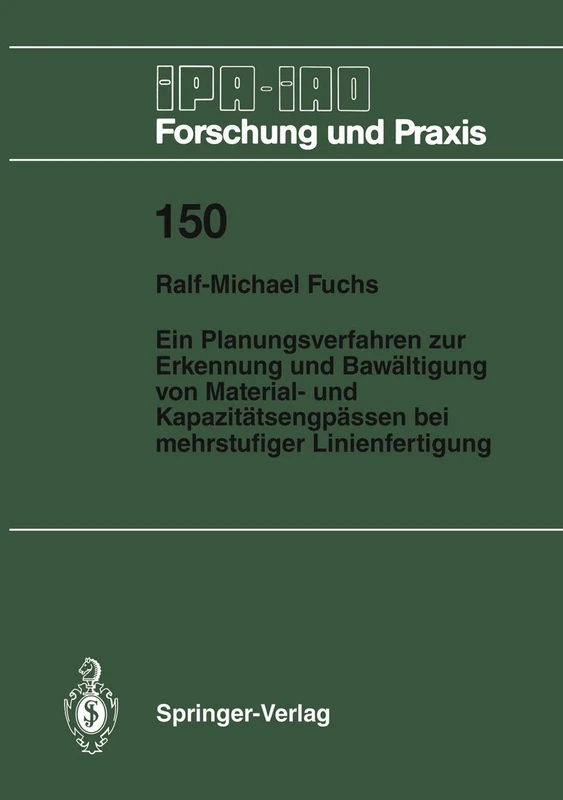 Ein Planungsverfahren zur Erkennung und Bewältigung von Material- und Kapazitätsengpässen bei mehrstufiger Linienfertigung: 150 (IPA-IAO - Forschung und Praxis, 150)