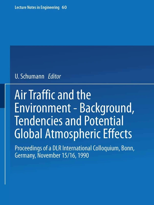 Air Traffic and the Environment ― Background, Tendencies and Potential Global Atmospheric Effects: Proceedings of a DLR International Colloquium, ... 1990: 60 (Lecture Notes in Engineering, 60) - Image 1