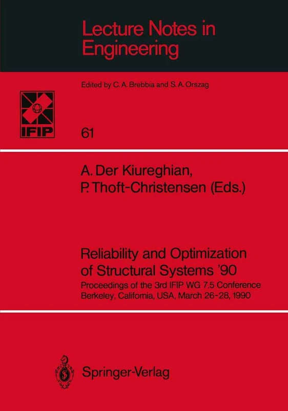Reliability and Optimization of Structural Systems ’90: Proceedings of the 3rd IFIP WG 7.5 Conference Berkeley, California, USA, March 26–28, 1990: 61 (Lecture Notes in Engineering, 61)