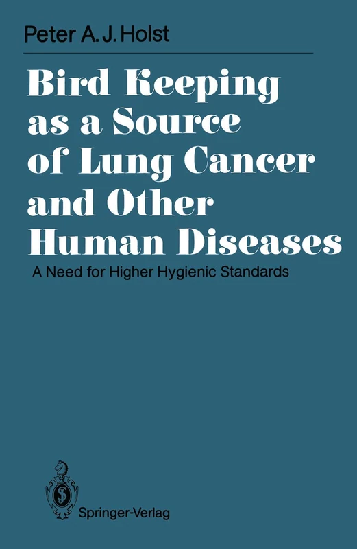 Bird Keeping as a Source of Lung Cancer and Other Human Diseases: A Need for Higher Hygienic Standards (International Archives of Occupational and Environmental Health. Supplement)