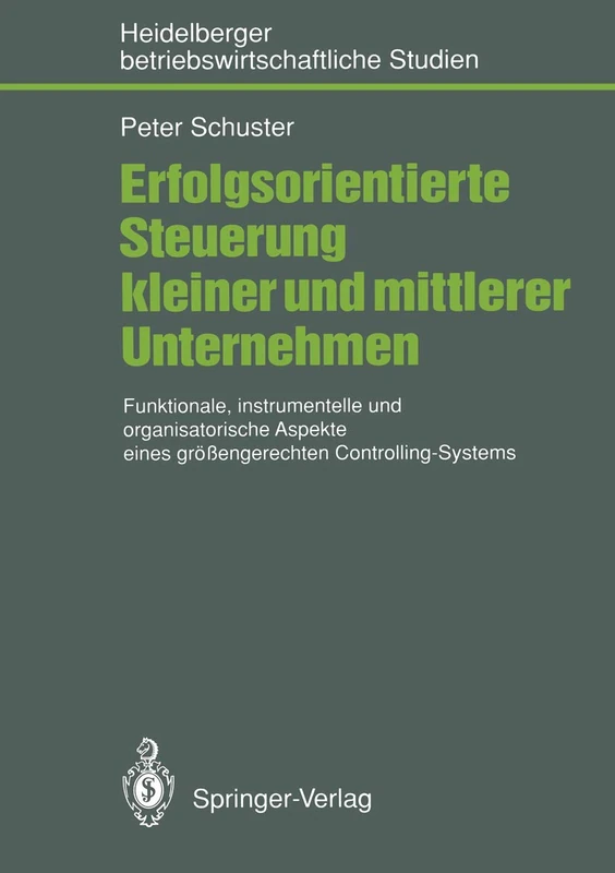 Erfolgsorientierte Steuerung kleiner und mittlerer Unternehmen: Funktionale, instrumentelle und organisatorische Aspekte eines größengerechten Controlling-Systems (Betriebswirtschaftliche Studien)