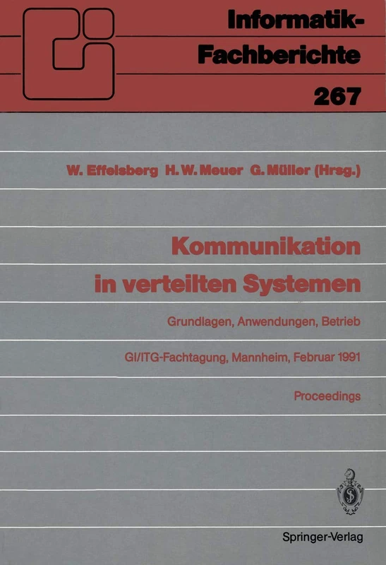 Kommunikation in verteilten Systemen: Grundlagen, Anwendungen, Betrieb GI/ITG-Fachtagung, Mannheim, 20.–22. Februar 1991, Proceedings: 267 (Informatik-Fachberichte, 267)
