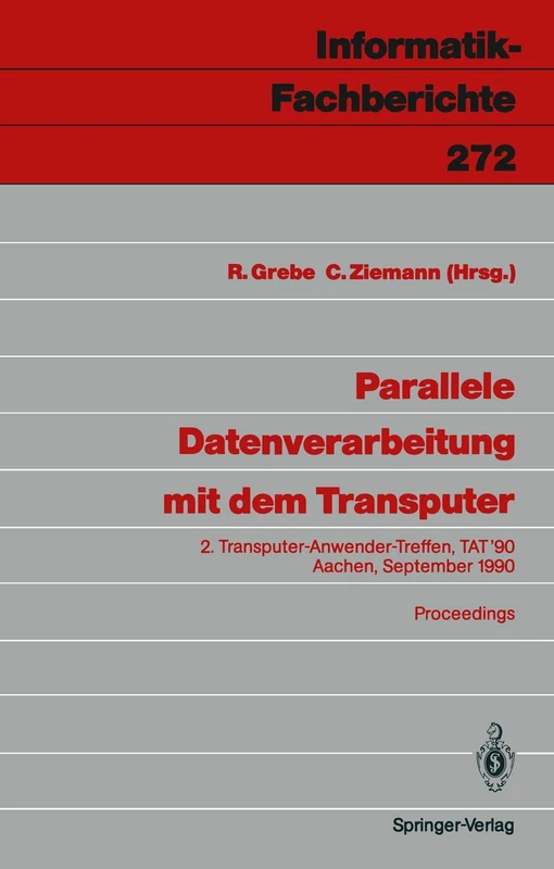 Parallele Datenverarbeitung mit dem Transputer: 2. Transputer-Anwender-Treffen, TAT ’90, Aachen, 17./18. September 1990 Proceedings: 272 (Informatik-Fachberichte, 272)