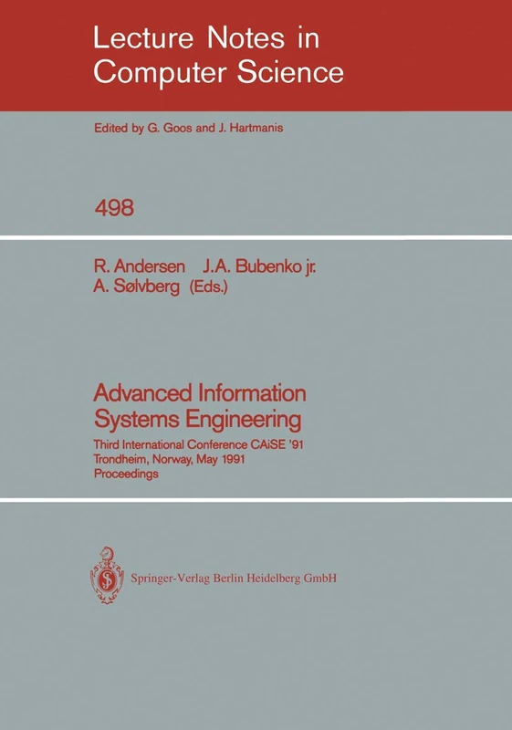 Advanced Information Systems Engineering: Third International Conference CAiSE '91, Trondheim, Norway, May 13-15, 1991: 498 (Lecture Notes in Computer Science, 498)
