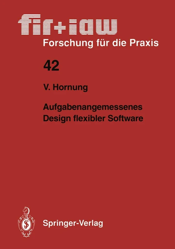 Aufgabenangemessenes Design flexibler Software: 42 (fir+iaw Forschung für die Praxis, 42)