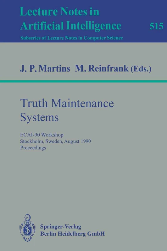 Truth Maintenance Systems: ECAI-90 Workshop, Stockholm, Sweden, August 6, 1990. Proceedings: 515 (Lecture Notes in Computer Science, 515) - Image 1