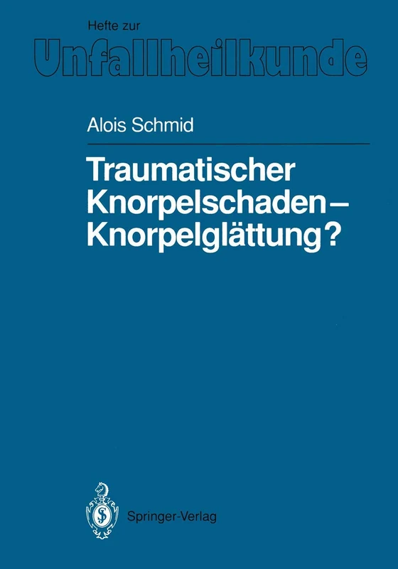 Traumatischer Knorpelschaden ― Knorpelglättung?: 219 (Hefte zur Zeitschrift "Der Unfallchirurg", 219)