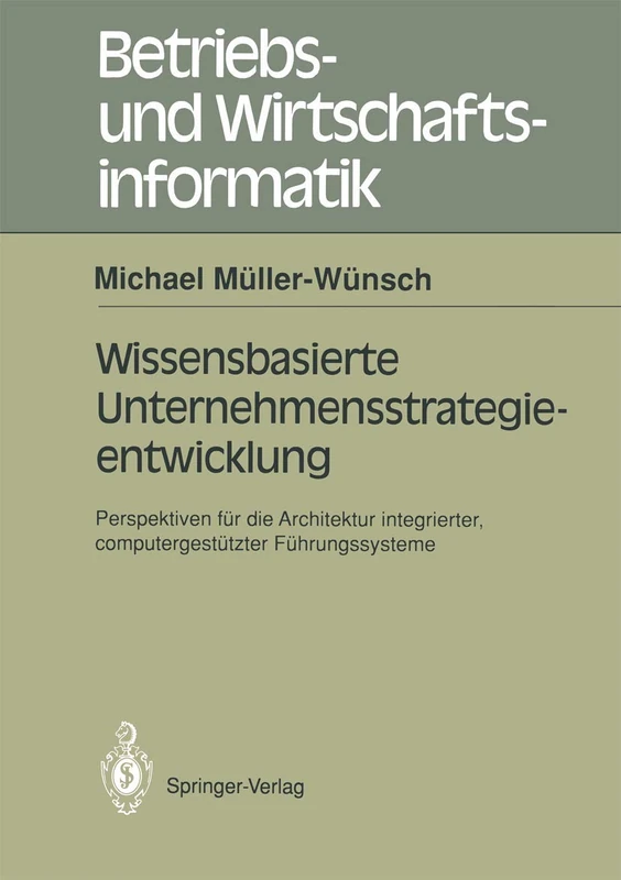 Wissensbasierte Unternehmensstrategieentwicklung: Perspektiven für die Architektur Integrierter, Computergestützter Führungssysteme (Betriebs- und Wirtschaftsinformatik) (German Edition): 50
