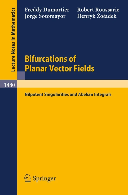 Bifurcations of Planar Vector Fields: Nilpotent Singularities and Abelian Integrals: 1480 (Lecture Notes in Mathematics, 1480)