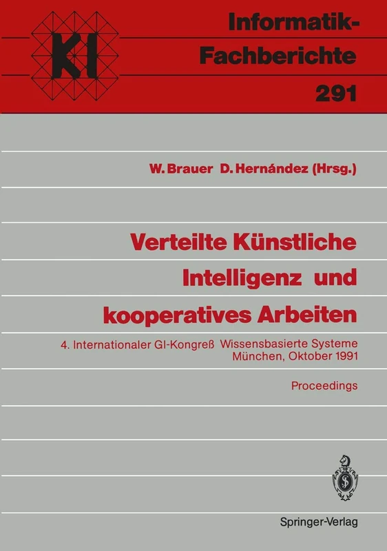 Verteilte Künstliche Intelligenz und kooperatives Arbeiten: 4. Internationaler GI-Kongreß Wissensbasierte Systeme München, 23.–24. Oktober 1991 Proceedings: 291 (Informatik-Fachberichte, 291)