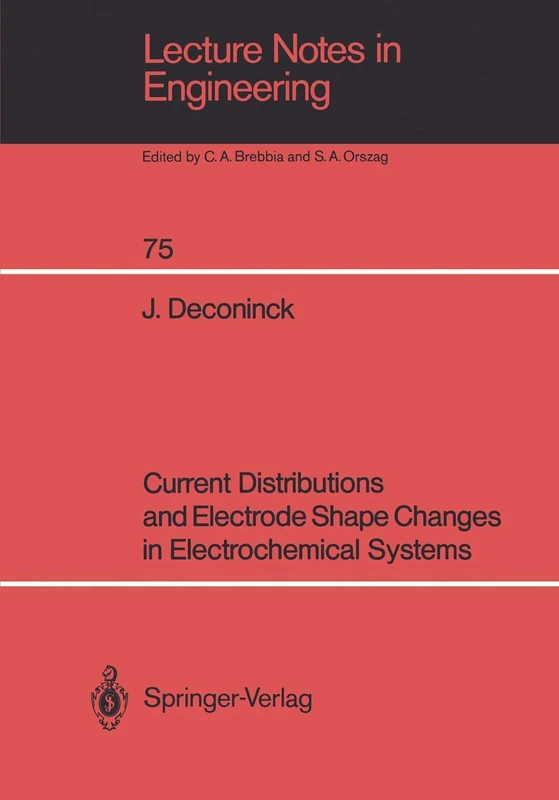 Current Distributions and Electrode Shape Changes in Electrochemical Systems: 75 (Lecture Notes in Engineering, 75)