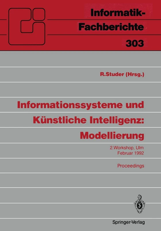 Informationssysteme und Künstliche Intelligenz: Modellierung: 2. Workshop Ulm, 24-26. Februar 1992 Proceedings: 303 (Informatik-Fachberichte, 303)