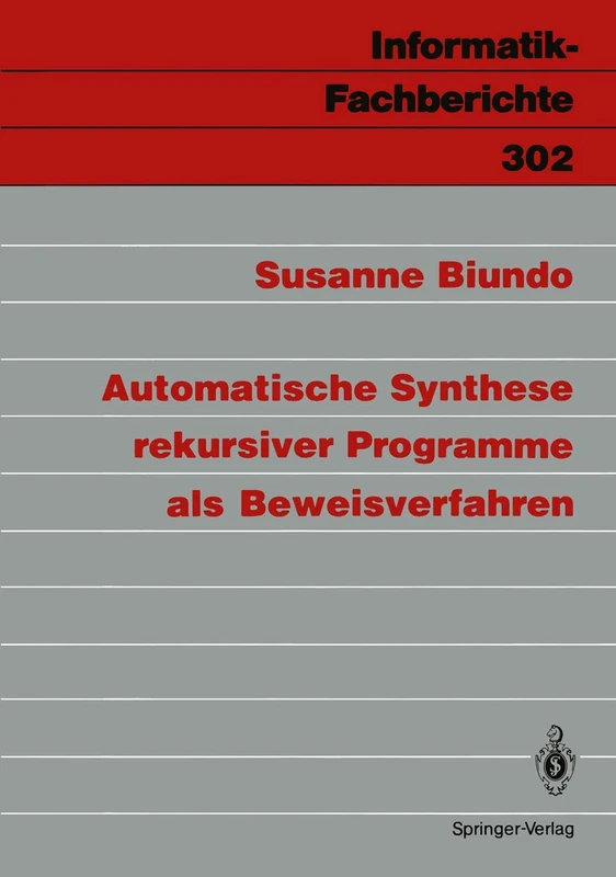 Automatische Synthese rekursiver Programme als Beweisverfahren: 302 (Informatik-Fachberichte, 302)