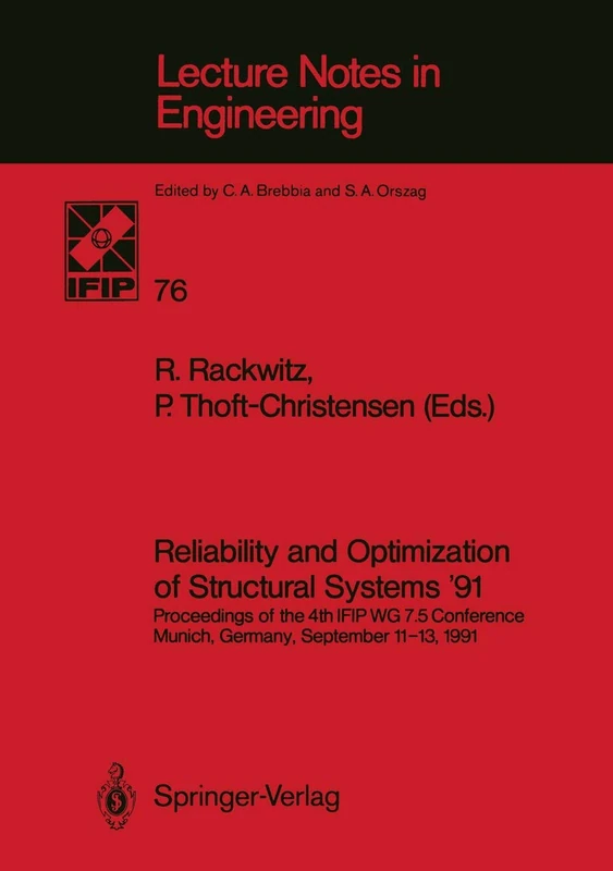 Reliability and Optimization of Structural Systems ’91: Proceedings of the 4th IFIP WG 7.5 Conference Munich, Germany, September 11–13, 1991: 76 (Lecture Notes in Engineering, 76)