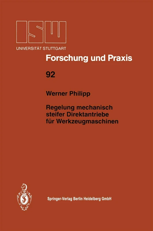 Regelung mechanisch steifer Direktantriebe für Werkzeugmaschinen: 92 (ISW Forschung und Praxis, 92)