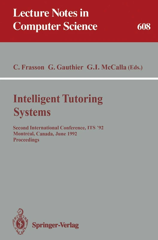 Intelligent Tutoring Systems: Second International Conference, ITS '92, Montreal, Canada, June 10-12, 1992. Proceedings: 608 (Lecture Notes in Computer Science, 608)